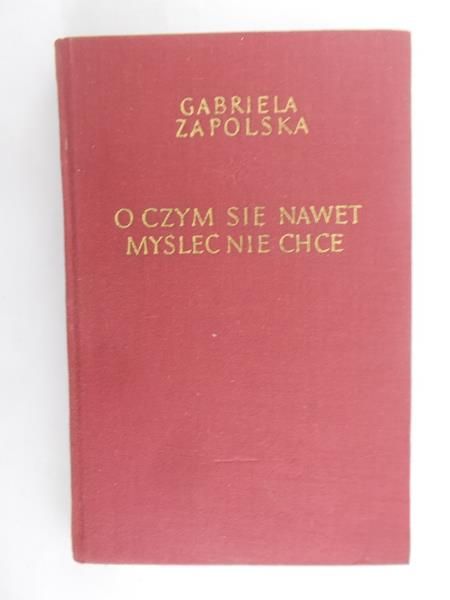 Zapolska Gabriela - O czym się nawet myślec nie chce