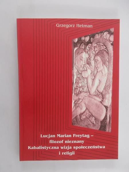 Hetman Grzegorz - Lucjan Marian Freytag -  filozof nieznany. Kabalistyczna wizja społeczeństwa i religii