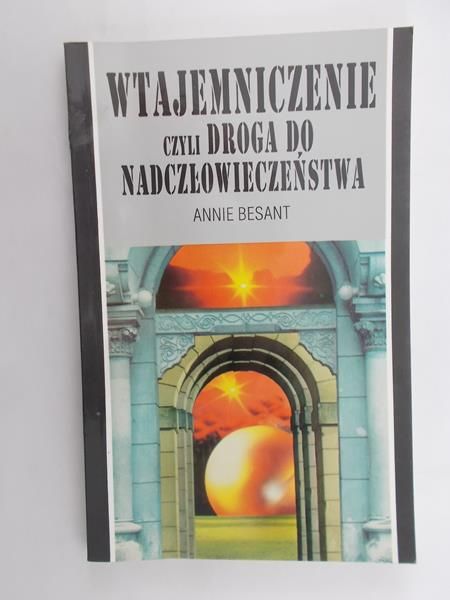 Besant Annie - Wtajemniczenie czyli droga do nadczłowieczeństwa