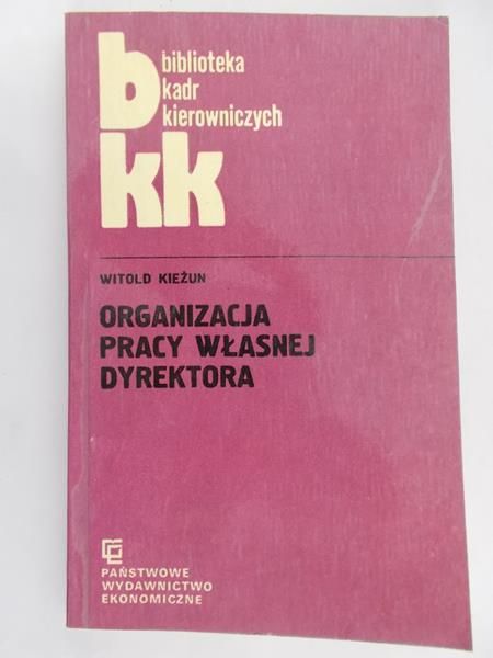 Kieżun Witold - Organizacja Pracy Własnej Dyrektora