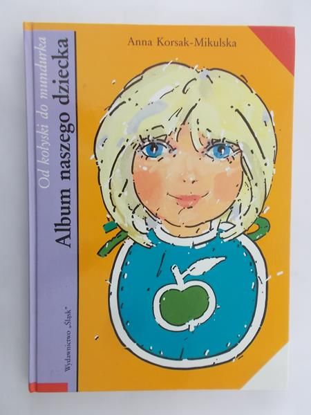 Mikulska - Korsak Anna - Od kołyski do mundurka. Album naszego dziecka.