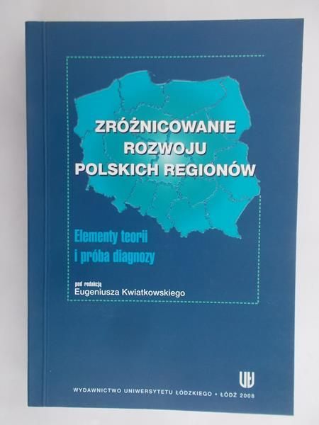 Kwiatkowski Eugeniusz (red.) Zróżnicowanie rozwoju polskich regionów