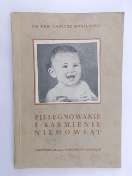 Mogilnicki Tadeusz - Pielęgnowanie i karmienie niemowląt