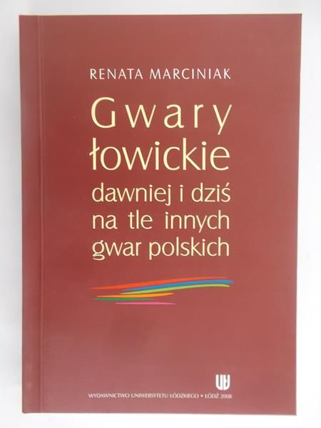 Marciniak Renata - Gwary łowickie dawniej i dziś na tle innych gwar polskich