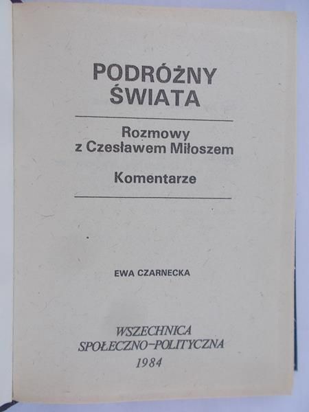 Czarnecka Ewa - Podróżny świata. Rozmowy z Czesławem Miłoszem, komentarze