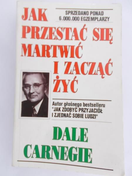 Carnegie Dale - Jak przestać się martwić i zaczać żyć
