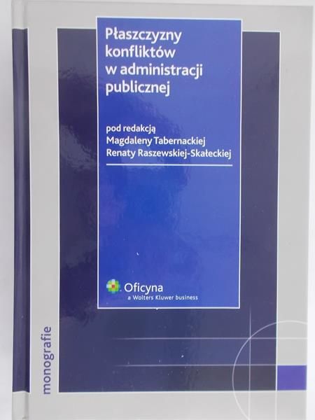 Tabernacka Magdalena (red.) - Płaszczyzny konfliktów w administracji publicznej