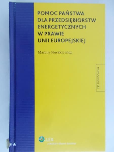 Stoczkiewicz Marcin - Pomoc Państwa Dla Przedsiębiorstw Energetycznych w Prawie UE