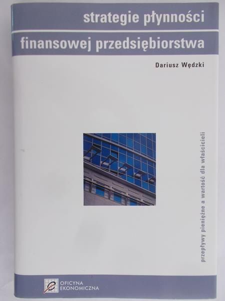 Wędzki Dariusz - Strategie płynności finansowej i przedsiębiorstwa
