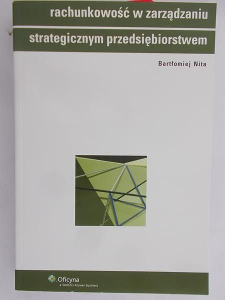 Nita Bartłomiej - Rachunkowość w zarządzaniu strategicznym przedsiębiorstw