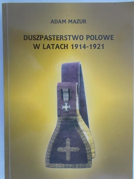 Mazur Adam - Duszpasterstwo polowe w latach 1914-1921