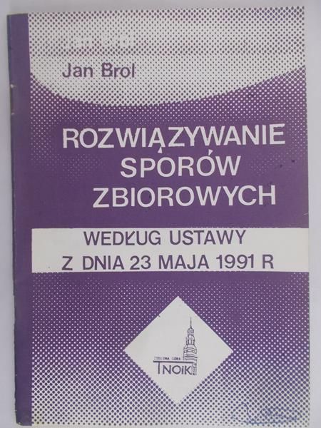 Brol Jan - Rozwiązywanie sporów zbiorowych