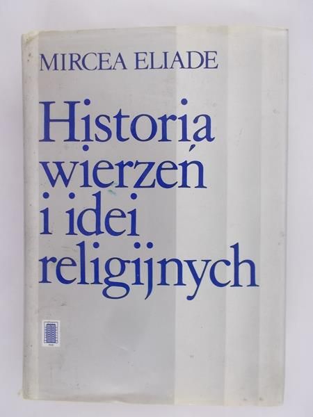 Eliade Mircea - Historia wierzeń i idei religijnych, tom II