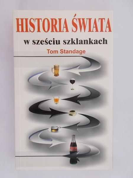 Standage Tom - Historia świata w sześciu szklankach