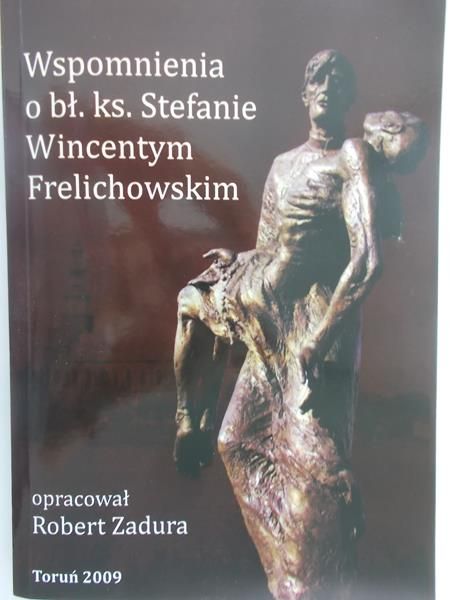 Zadura Robert (opr.) - Wspomnienia o bł. ks. Stefanie Winecentym Frelichowskim