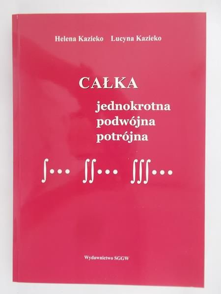 Kazieko Helena - Całka jednokrotna podwójna potrójna