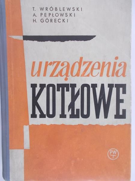 Wróblewski T./Pepłowski A./ Górecki H. - Urządzenia kotłowe