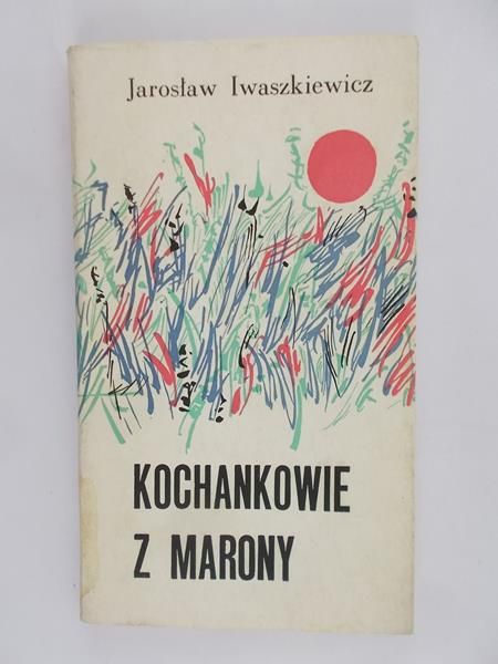 Iwaszkiewicz Jarosław - Kochankowie z Marony