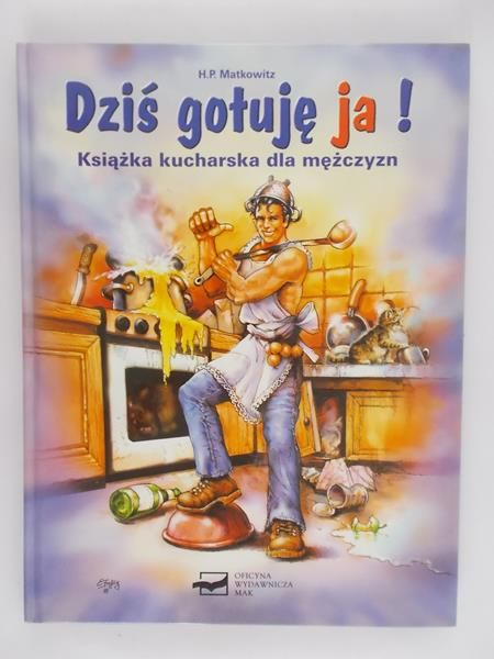 Dziś gotuje ja! - Książka kucharska dla mężczyzn