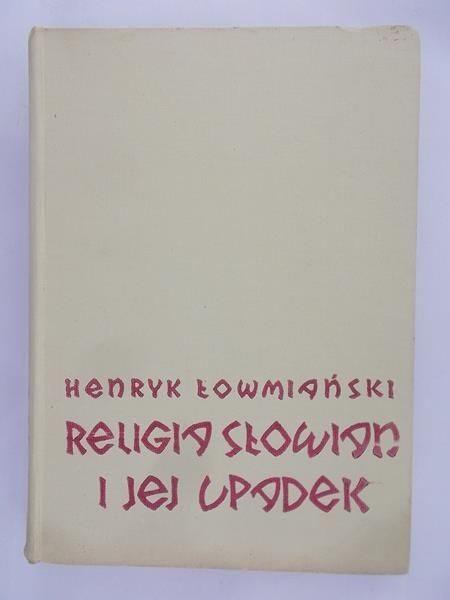 Łowmiański Henryk - Religia Słowian i jej upadek