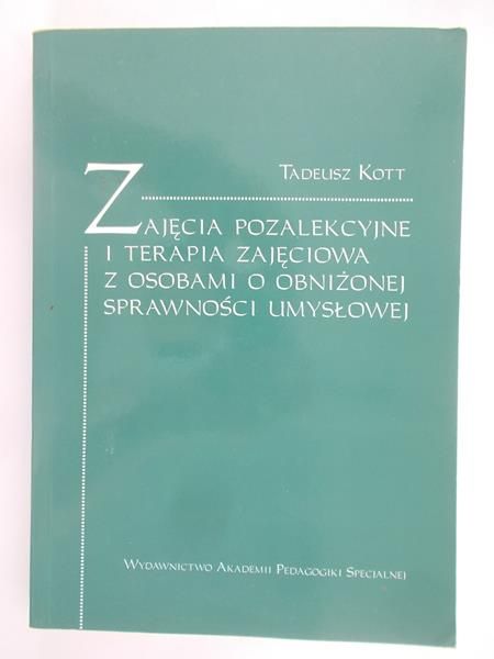 Kott Tadeusz - Zajęcia pozalekcyjne i terapia zajęciowa z osobami o obniżonej sprawności umysłowej