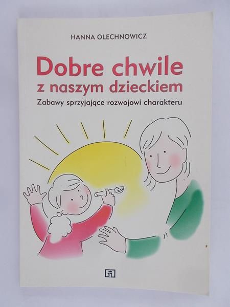 Olechnowicz Hanna - Dobre chwile z naszym dzieckiem