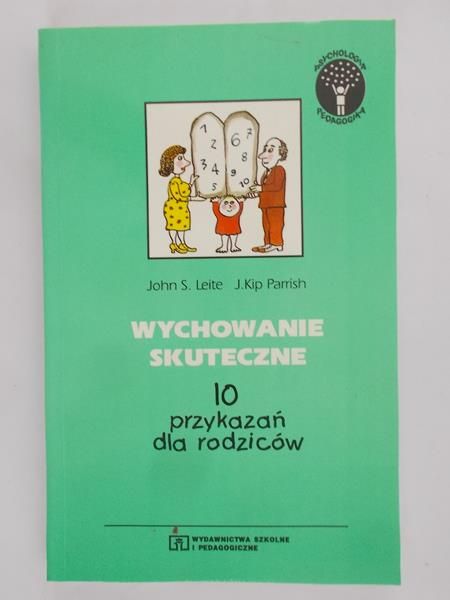 Leite John S. - Wychowanie skuteczne. 10 przykazań dla rodziców