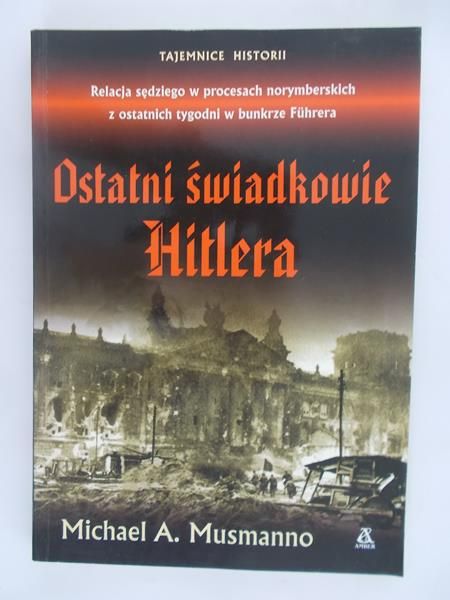 Musmanno Michael A. - Ostatni świadkowie Hitlera