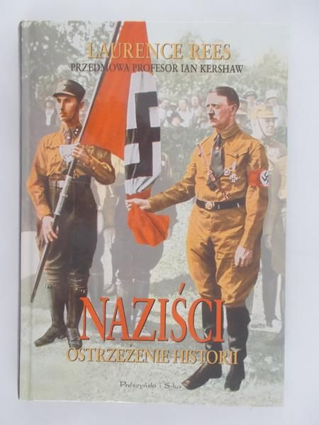 Rees Laurence - Naziści. Ostrzeżenie historii