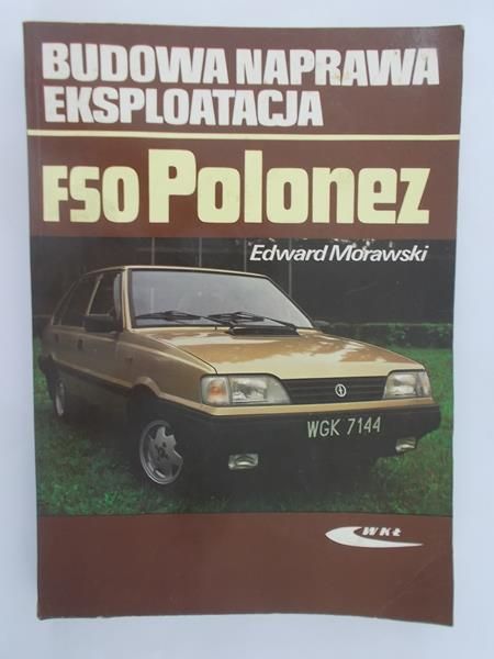 Morawski Edward - FSO Polonez. Budowa, naprawa, eksploatacja