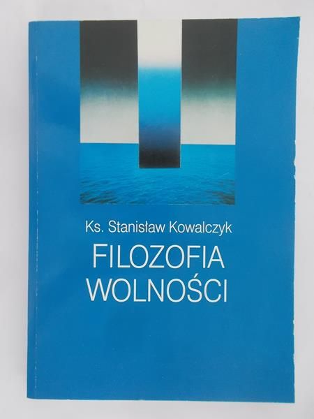 Kowalczyk Stanisław - Filozofia wolności
