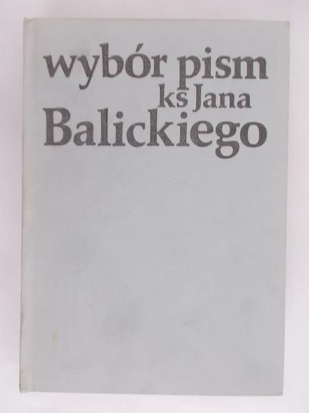 Bar J. R. (opr.) - Wybór pism Ks. Jana Balickiego