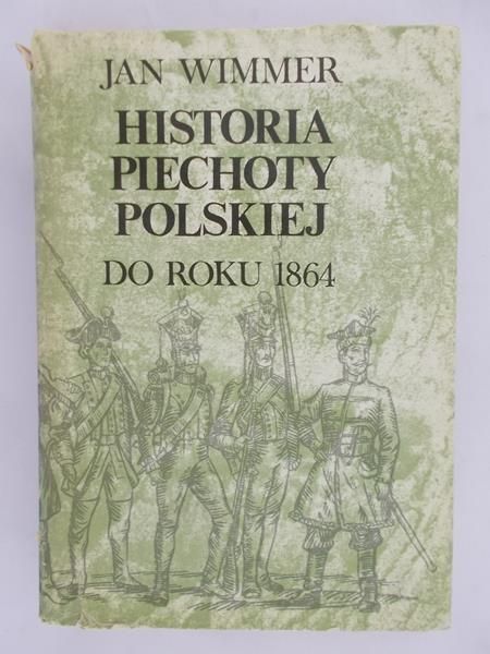 Wimmer Jan - Historia piechoty polskiej do roku 1864
