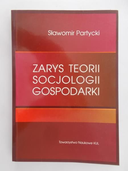 Partycki Sławomir - Zarys teorii socjologii gospodarki