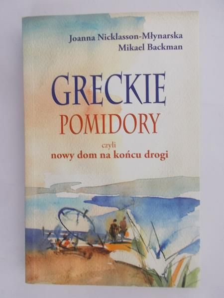 Nicklasson-Młynarska Joanna - Greckie pomidory czyli nowy dom na końcu drogi