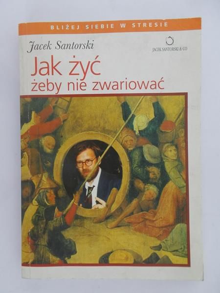 Santorski Jacek - Jak żyć żeby nie zwariować