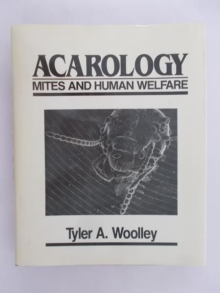 Woolley Tyler A. - Acarology Mites and Human Welfare