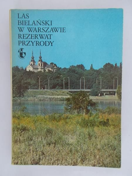 Baum Tadeusz (red.) - Las Bielański w Warszawie. Rezerwat przyrody