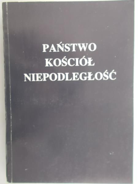 Skarbek Jan (red.) - Państwo. Kościół. Niepodległość.