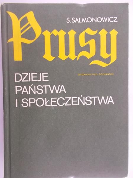 Salmonowicz Stanisław - Prusy: Dzieje państwa i społeczeństwa