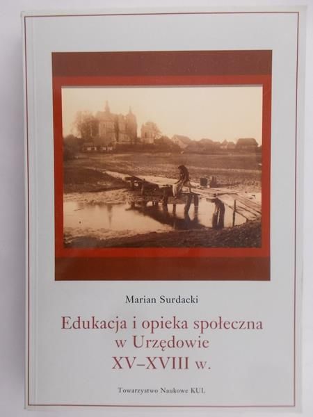 Edukacja i opieka społeczna w Urzędowie XV - XVIII w.