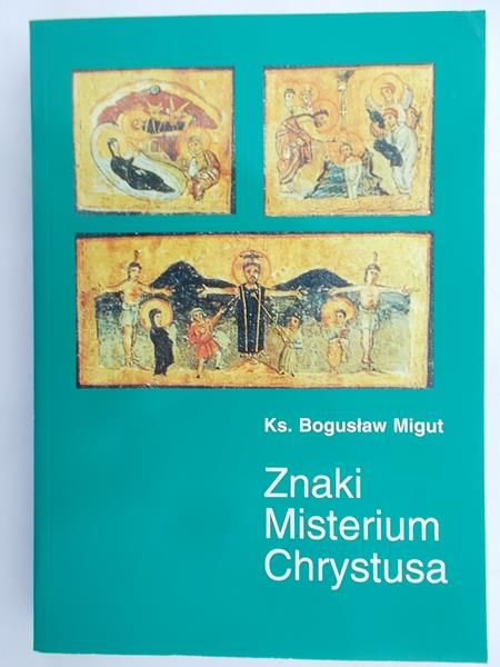 Migut Bogusław - Znaki Misterium Chrystusa