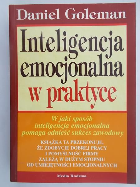 Goleman Daniel - Inteligencja emocjonalna w praktyce