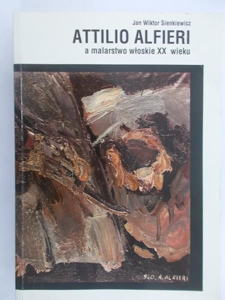 Sienkiewicz Jan Wiktor - Attilio Alfieri a malarstwo włoskie XX wieku
