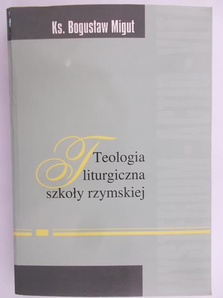 Migut Bogusław - Teologia liturgiczna szkoły rzymskiej