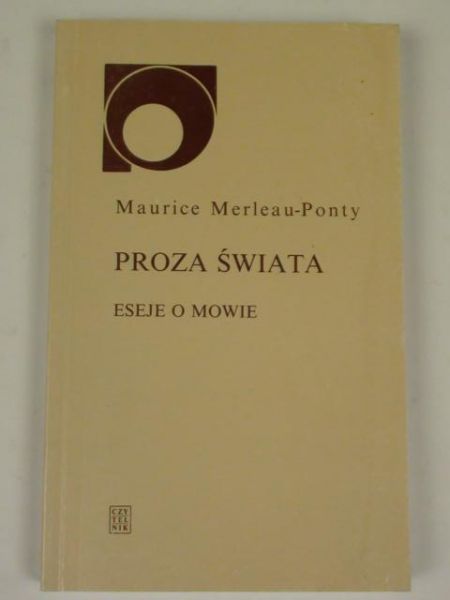 Merleau-Ponty Maurice - Proza świata: eseje o mowie