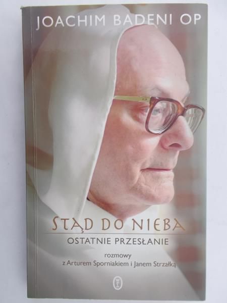 Badeni Joachim - Stąd do nieba. Ostatnie przesłanie