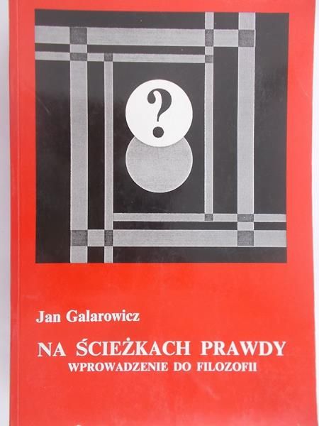 Galarowicz Jan - Na ścieżkach prawdy. Wprowadzenie do filozofii