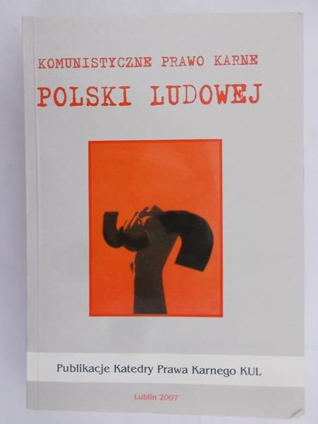 Grześkowiak Alicja (red.) - Komunistyczne prawo karne Polski Ludowej
