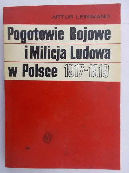 Leinwand Artur - Pogotowie Bojowe i Milicja Ludowa w Polsce 1917-1919